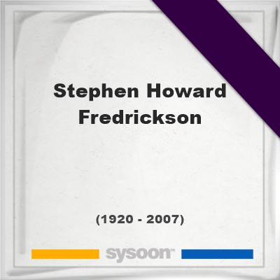 Headstone of Stephen Howard Fredrickson (1920 - 2007), memorialStephen Howard Fredrickson on Sysoon