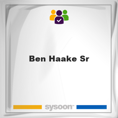 Ben Haake Sr on Sysoon