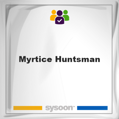 Myrtice Huntsman on Sysoon