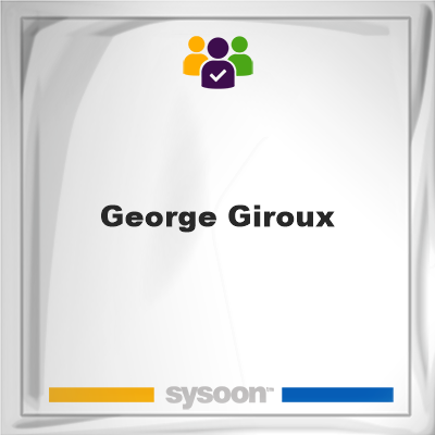 George Giroux, George Giroux, member