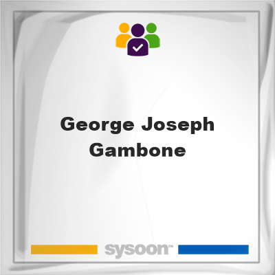 George Joseph Gambone, George Joseph Gambone, member