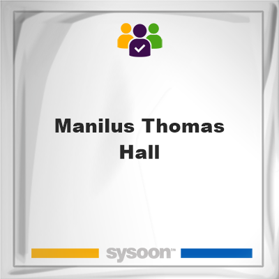 Manilus Thomas Hall, Manilus Thomas Hall, member