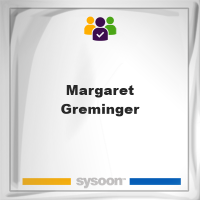 Margaret Greminger, Margaret Greminger, member