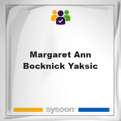 Margaret Ann Bocknick Yaksic on Sysoon