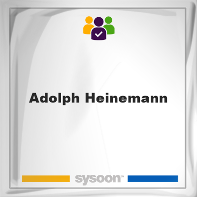 Adolph Heinemann, Adolph Heinemann, member