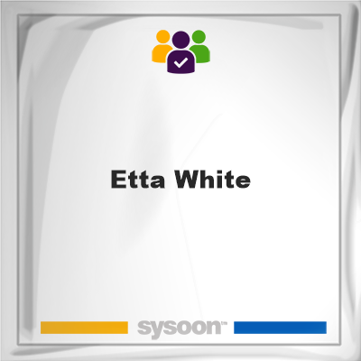 Etta White, memberEtta White on Sysoon