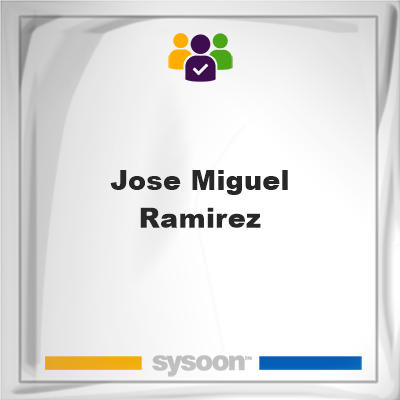 Jose Miguel Ramirez, memberJose Miguel Ramirez on Sysoon