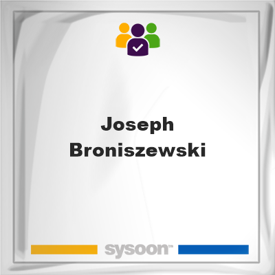 Joseph Broniszewski, memberJoseph Broniszewski on Sysoon