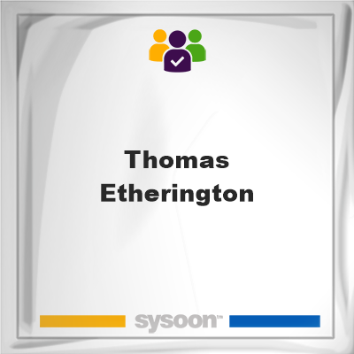 Thomas Etherington, Thomas Etherington, member