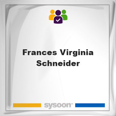 Frances Virginia Schneider, memberFrances Virginia Schneider on Sysoon