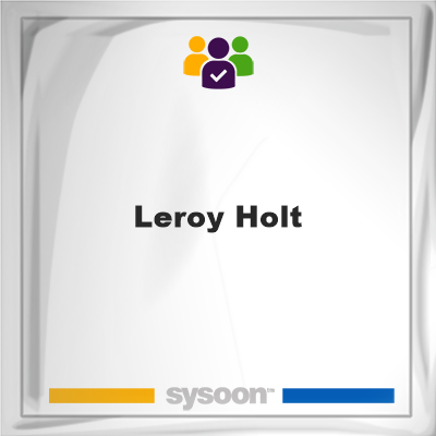 Leroy Holt, memberLeroy Holt on Sysoon