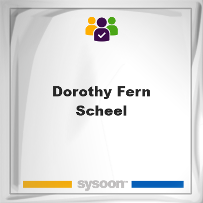 Dorothy Fern Scheel, memberDorothy Fern Scheel on Sysoon
