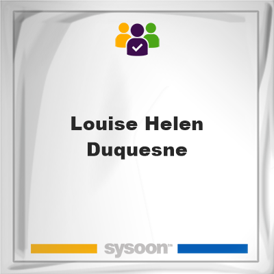 Louise Helen Duquesne, memberLouise Helen Duquesne on Sysoon