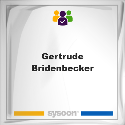 Gertrude Bridenbecker, Gertrude Bridenbecker, member