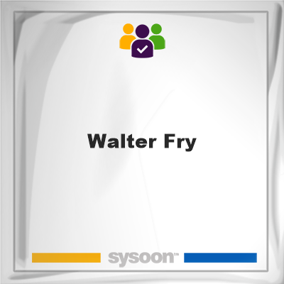 Walter Fry, Walter Fry, member