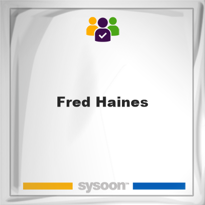 Fred Haines, memberFred Haines on Sysoon
