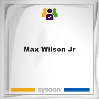 Max Wilson Jr on Sysoon