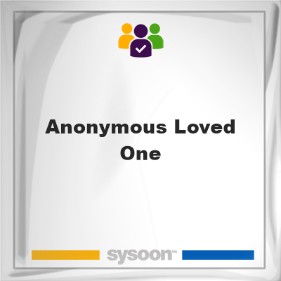 Anonymous Loved One, memberAnonymous Loved One on Sysoon