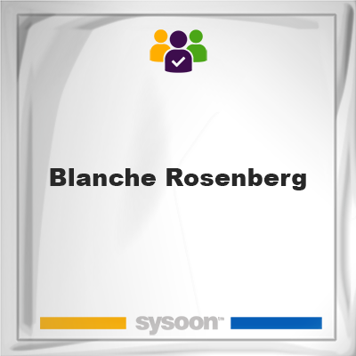Blanche Rosenberg, memberBlanche Rosenberg on Sysoon
