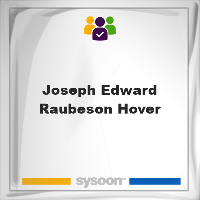 Joseph Edward Raubeson Hover, memberJoseph Edward Raubeson Hover on Sysoon