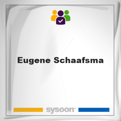 Eugene Schaafsma, Eugene Schaafsma, member