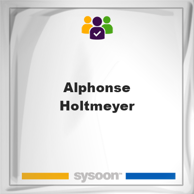 Alphonse Holtmeyer, Alphonse Holtmeyer, member