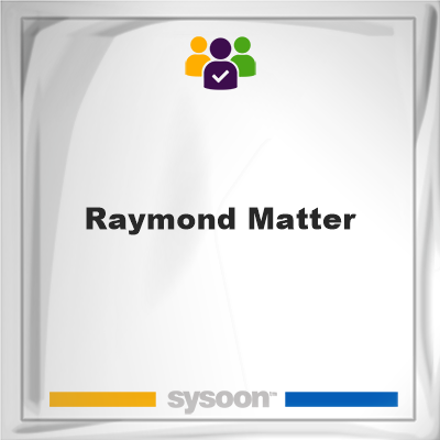 Raymond Matter, Raymond Matter, member