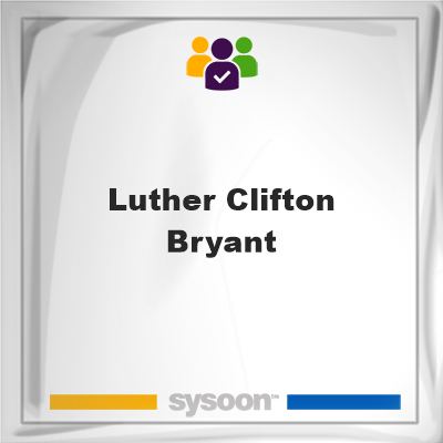 Luther Clifton Bryant, memberLuther Clifton Bryant on Sysoon