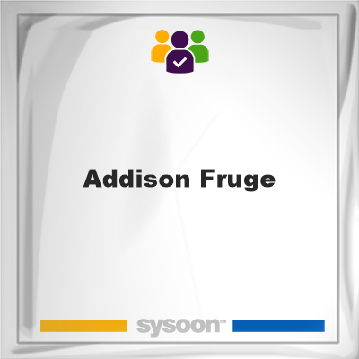 Addison Fruge, Addison Fruge, member