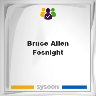 Bruce Allen Fosnight, Bruce Allen Fosnight, member