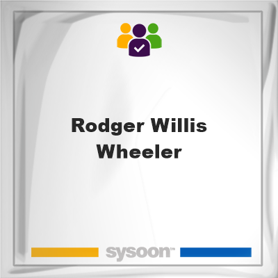 Rodger Willis Wheeler, Rodger Willis Wheeler, member