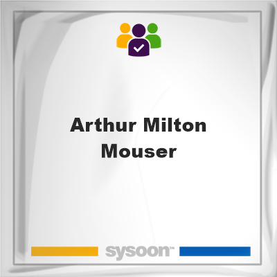 Arthur Milton Mouser, memberArthur Milton Mouser on Sysoon