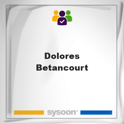 Dolores Betancourt, memberDolores Betancourt on Sysoon