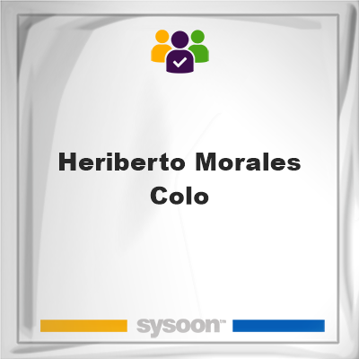 Heriberto Morales-Colo, memberHeriberto Morales-Colo on Sysoon