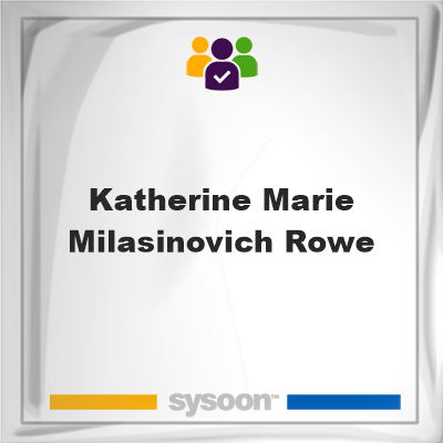 Katherine Marie Milasinovich Rowe, memberKatherine Marie Milasinovich Rowe on Sysoon