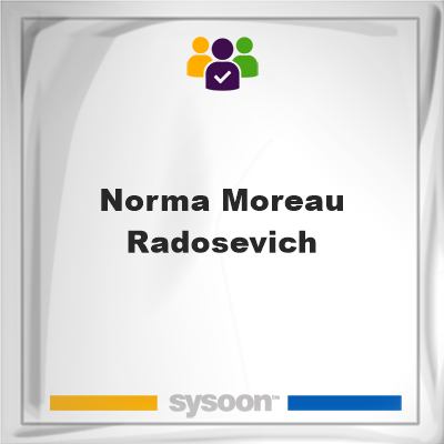 Norma Moreau Radosevich, memberNorma Moreau Radosevich on Sysoon