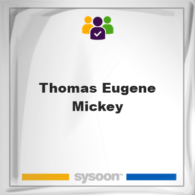 Thomas Eugene Mickey, memberThomas Eugene Mickey on Sysoon
