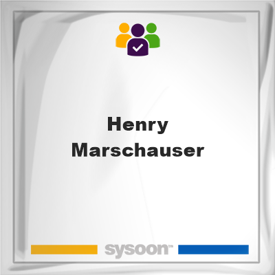 Henry Marschauser, Henry Marschauser, member