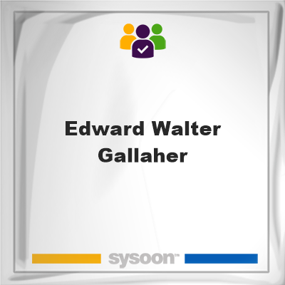 Edward Walter Gallaher on Sysoon
