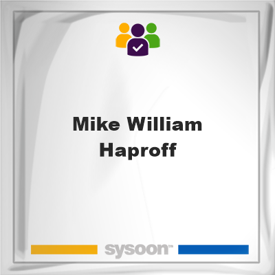 Mike William Haproff, memberMike William Haproff on Sysoon