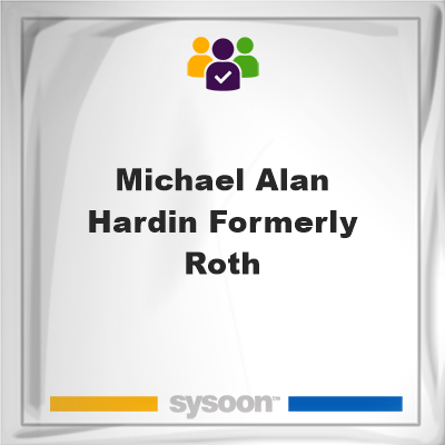 Michael Alan Hardin. Formerly Roth, Michael Alan Hardin. Formerly Roth, member