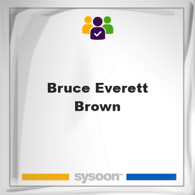 Bruce Everett Brown, memberBruce Everett Brown on Sysoon