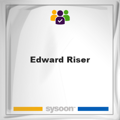 Edward Riser Edward Riser on Sysoon