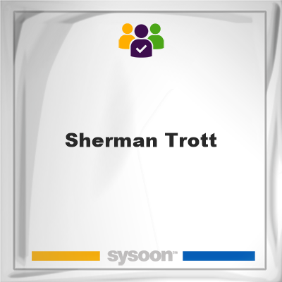 Sherman Trott, memberSherman Trott on Sysoon