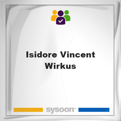 Isidore Vincent Wirkus, memberIsidore Vincent Wirkus on Sysoon
