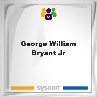George William Bryant Jr on Sysoon