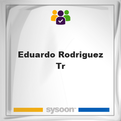 Eduardo Rodriguez Tr, Eduardo Rodriguez Tr, member