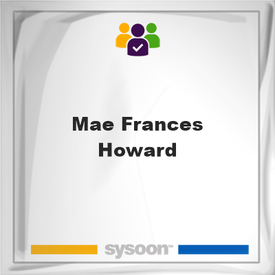 Mae Frances Howard, memberMae Frances Howard on Sysoon
