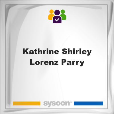 Kathrine Shirley Lorenz Parry on Sysoon