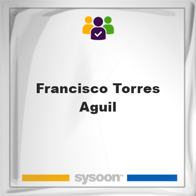 Francisco Torres-Aguil, Francisco Torres-Aguil, member